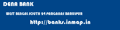 DENA BANK  WEST BENGAL SOUTH 24 PARGANAS BARUIPUR   banks information 